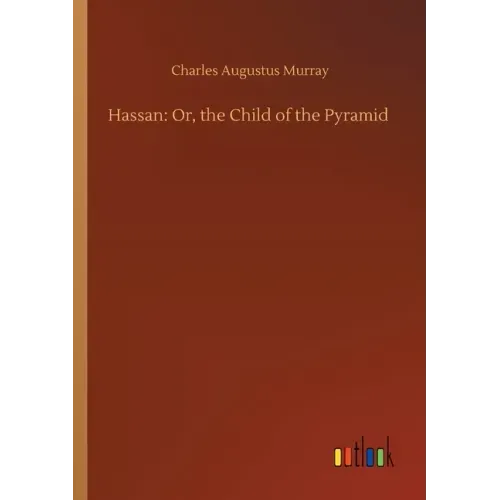 Hassan: Or, the Child of the Pyramid