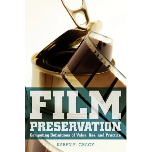 Film Preservation: Competing Definitions of Value, Use, and Practice