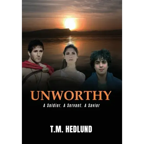 Unworthy: A Soldier. A Servant. A Savior