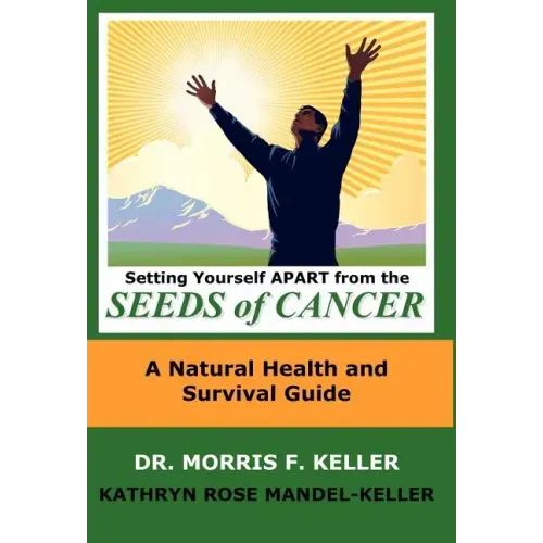 Setting Yourself Apart from the Seeds of Cancer: A Natural Health and Survival Guide