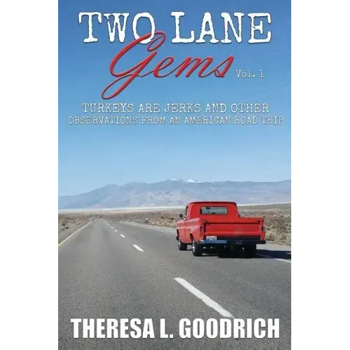 Two Lane Gems, Vol. 1: Turkeys are Jerks and Other Observations from an American Road Trip