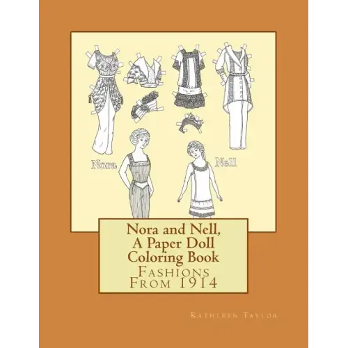 Nora and Nell, A Paper Doll Coloring Book: Fashions From 1914