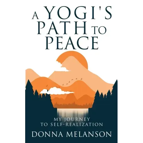 A Yogi's Path To Peace: My Journey to Self-Realization