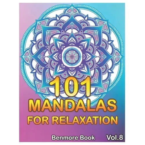 101 Mandalas For Relaxation: Big Mandala Coloring Book for Adults 101 Images Stress Management Coloring Book For Relaxation, Meditation, Happiness