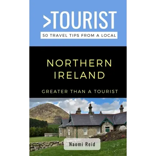 Greater Than a Tourist- Northern Ireland: 50 Travel Tips from a Local