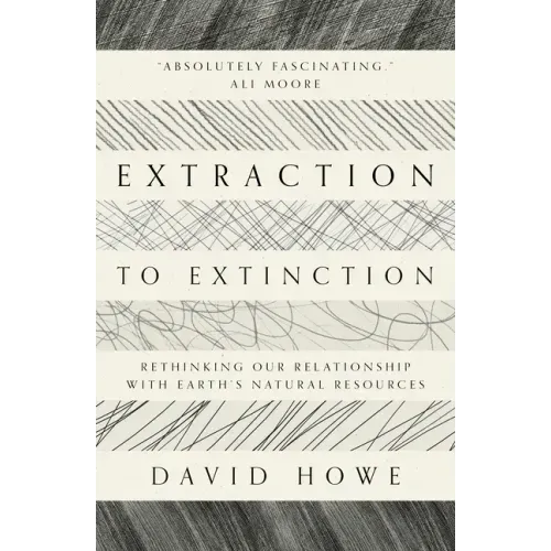 Extraction to Extinction: Rethinking Our Relationship with Earth's Natural Resources