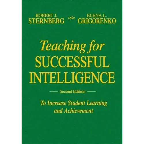 Teaching for Successful Intelligence: To Increase Student Learning and Achievement