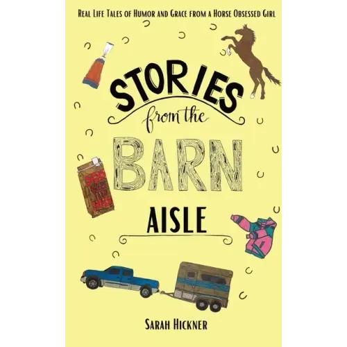 Stories from the Barn Aisle: Real Life Tales of Humor and Grace from a Horse Obsessed Girl