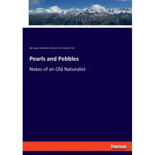 Pearls and Pebbles: Notes of an Old Naturalist
