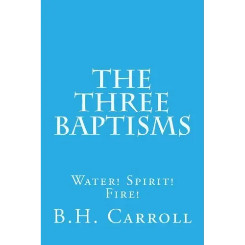 The Three Baptisms. Water! Spirit! Fire!
