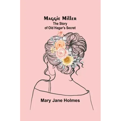 Maggie Miller: The Story of Old Hagar's Secret