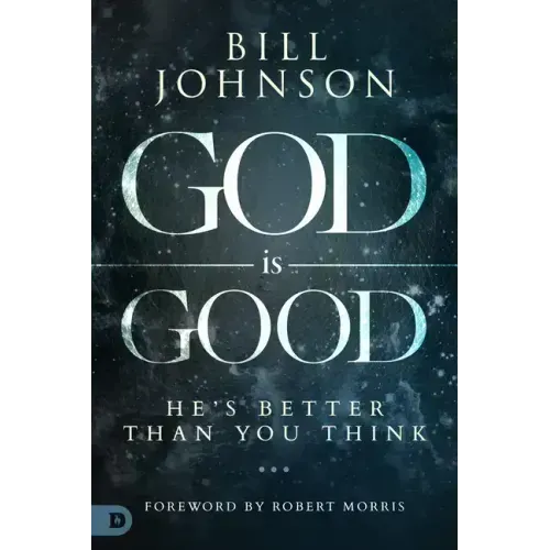 God Is Good: He's Better Than You Think