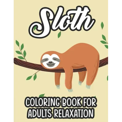 Sloth Coloring Book For Adults Relaxation: Stress Relieving Coloring Activity Sheets, Sloths In Intricate Designs And Patterns To Color