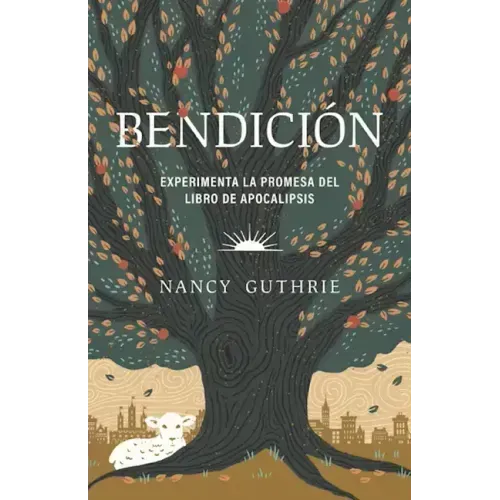 Bendición: Experimenta La Promesa del Libro de Apocalipsis (Blessed: Experiencing the Promise of the Book of Revelation)