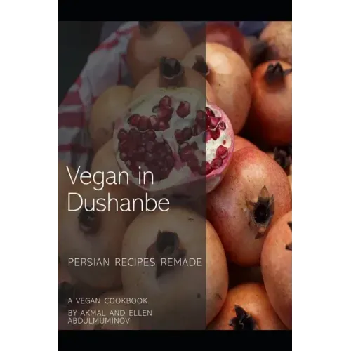 Vegan in Dushanbe: Persian Recipes Remade