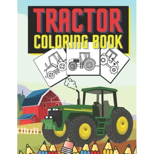 Tractor Coloring Book: Farm Vehicles and Tractors in Farming Life Scenes