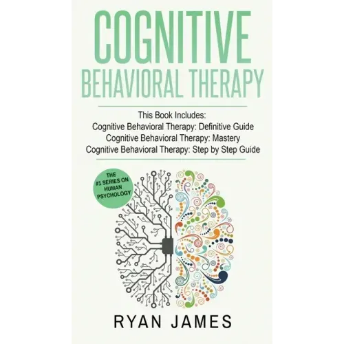 Cognitive Behavioral Therapy: 3 Manuscripts - Cognitive Behavioral Therapy Definitive Guide, Cognitive Behavioral Therapy Mastery, Cognitive ... Beh