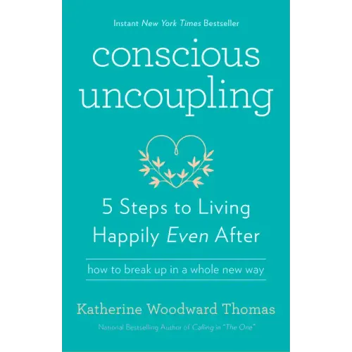 Conscious Uncoupling: 5 Steps to Living Happily Even After