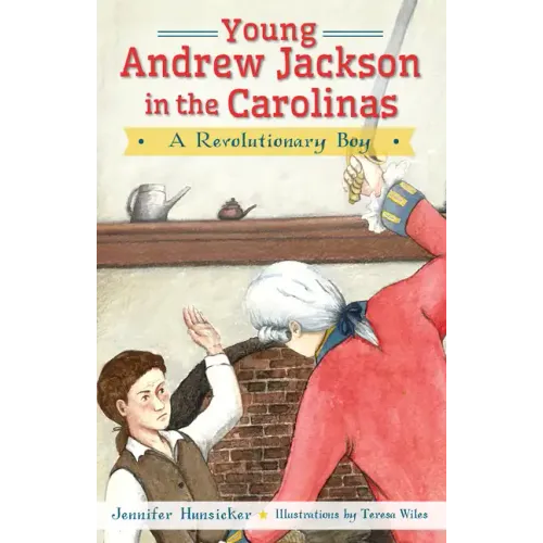 Young Andrew Jackson in the Carolinas:: A Revolutionary Boy