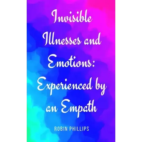 Invisible Illnesses and Emotions: Experienced by an Empath