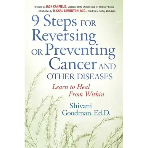 9 Steps for Reversing or Preventing Cancer and Other Diseases: Learn to Heal from Within
