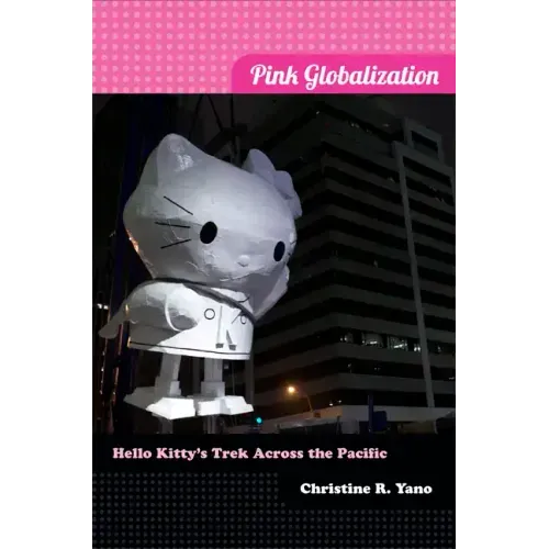 Pink Globalization: Hello Kitty's Trek across the Pacific
