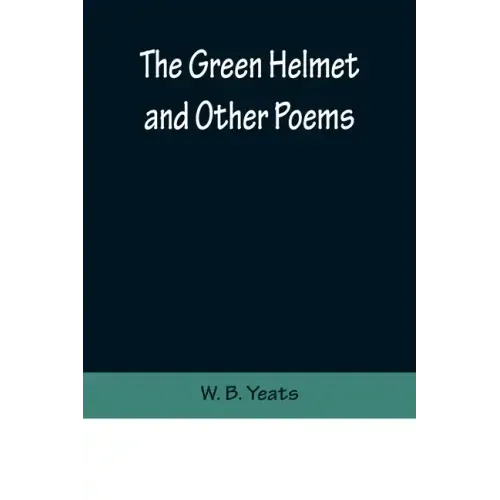 The Green Helmet and Other Poems
