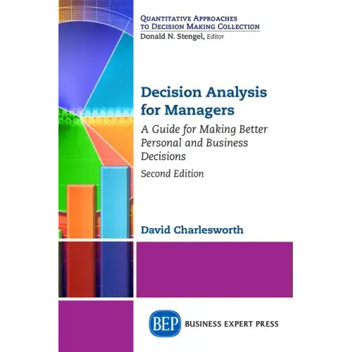 Decision Analysis for Managers, Second Edition: A Guide for Making Better Personal and Business Decisions