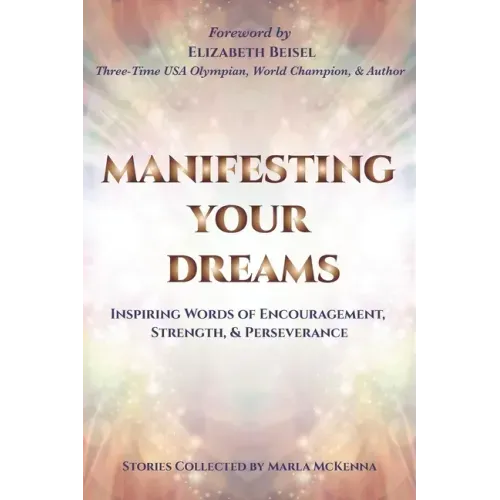 Manifesting Your Dreams: Inspiring Words of Encouragement, Strength, and Perseverance