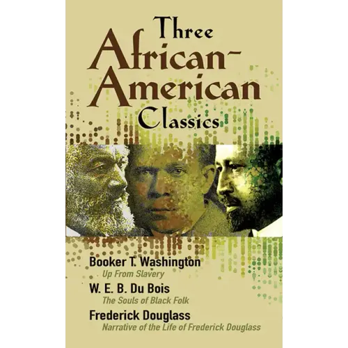 Three African-American Classics: Up from Slavery, the Souls of Black Folk and Narrative of the Life of Frederick Douglass