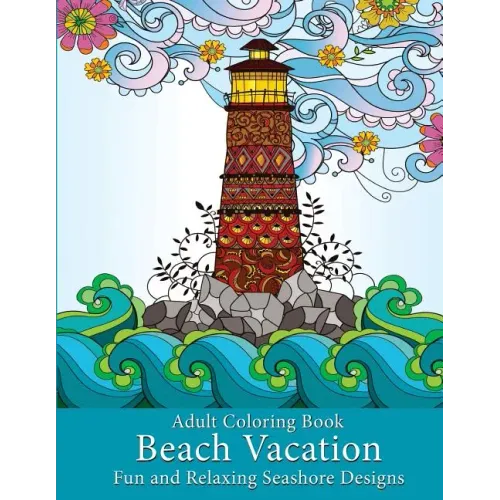 Adult Coloring Book: Beach Vacation: Fun and Relaxing Seashore Designs