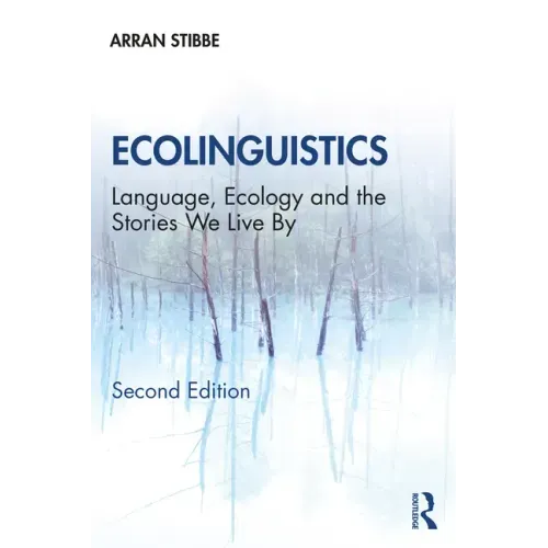 Ecolinguistics: Language, Ecology and the Stories We Live By