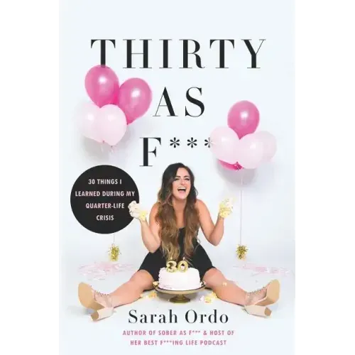 Thirty as F***: 30 Things I Learned During My Quarter-Life Crisis
