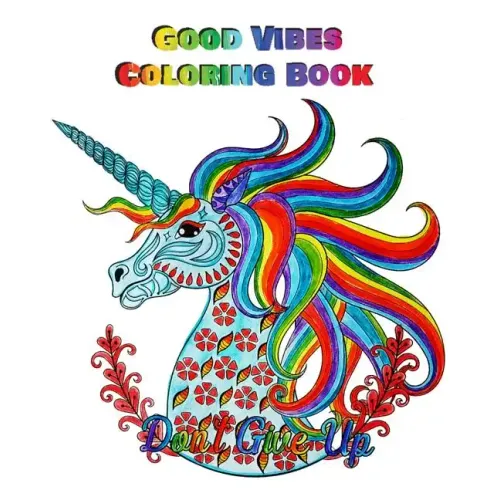 Good Vibes Coloring Book: An Adult Coloring Book with Motivational Sayings, Inspirational Quotes Coloring Books (Beautiful Flower & Animal Drawings)