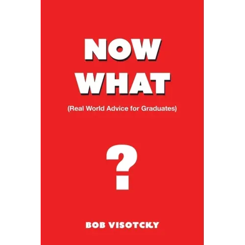 Now What?: Real World Advice for Graduates