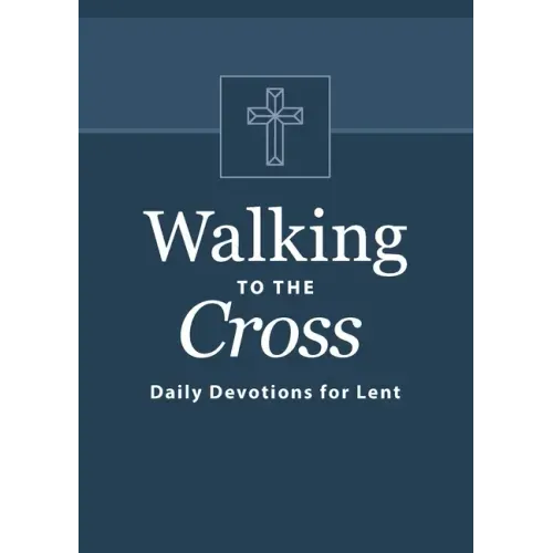 Walking to the Cross: Daily Devotions for Lent