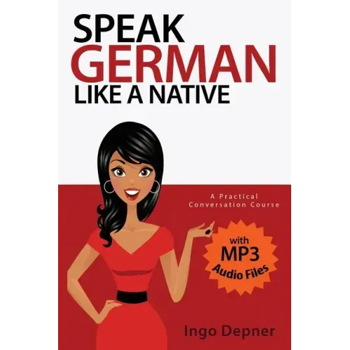 Speak German like a Native: A Practical Conversation Course (with MP3 Audio Files)