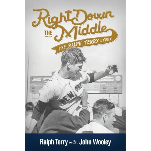 Right down the Middle: The Ralph Terry Story