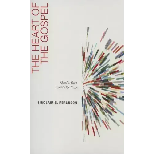 The Heart of the Gospel: God's Son Given for You