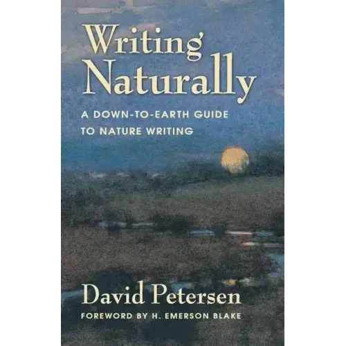 Writing Naturally: A Down-To-Earth Guide to Nature Writing