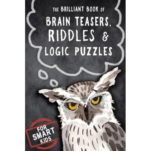 The Brilliant Book of Brain Teasers, Riddles & Logic Puzzles: For Smart Kids