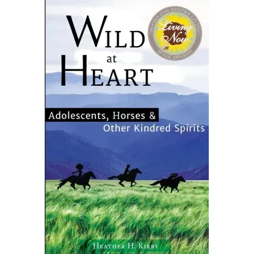 Wild at Heart: Adolescents, Horses & Other Kindred Spirits