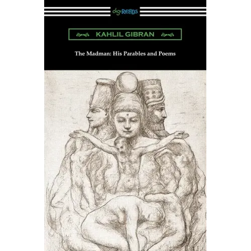 The Madman: His Parables and Poems