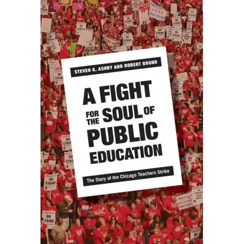 A Fight for the Soul of Public Education: The Story of the Chicago Teachers Strike