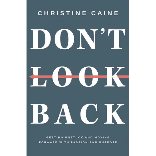 Don't Look Back: Getting Unstuck and Moving Forward with Passion and Purpose
