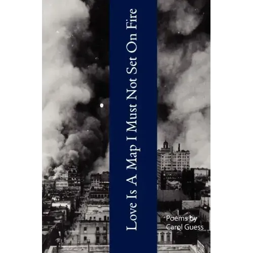 Love Is A Map I Must Not Set On Fire