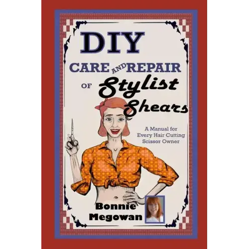 DIY Care and Repair of Stylist Shears: A Manual for every hair cutting scissor owner