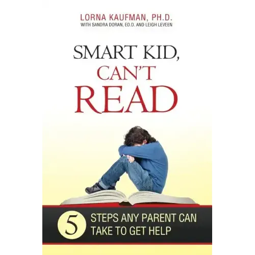 Smart Kid, Can't Read: 5 Steps Any Parent Can Take to Get Help
