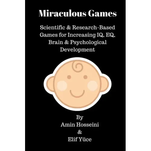 Miraculous Games: Scientific & Research Based Games for Increasing IQ, EQ, Brain & Psychological Development
