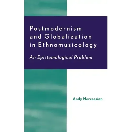Postmodernism and Globalization in Ethnomusicology: An Epistemological Problem
